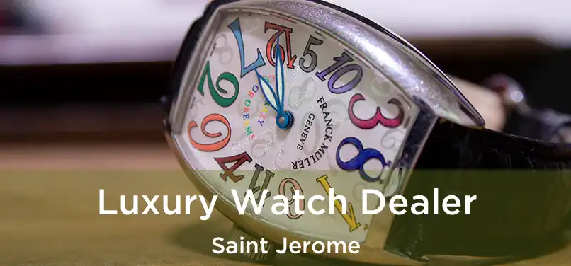  Luxury Watch Dealer Saint Jerome